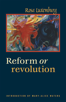 Cover Image for Reform or Revolution -- Rosa Luxemburg, Paperback