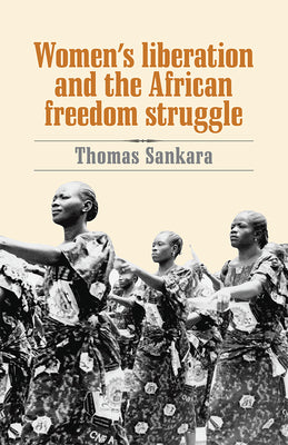 Cover Image for Women's Liberation and the African Freedom Struggle -- Thomas Sankara, Paperback