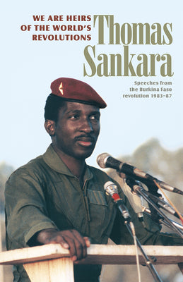 Cover Image for We Are Heirs of the World's Revolutions: Speeches from the Burkina Faso Revolution 1983-87 -- Thomas Sankara, Paperback