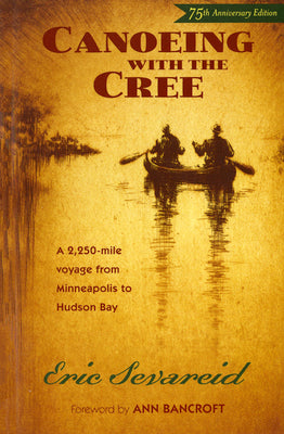 Cover Image for Canoeing with the Cree: 75th Anniversary Edition -- Eric Sevareid, Paperback