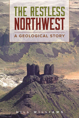 Cover Image for The Restless Northwest: A Geological Story -- Hill Williams, Paperback