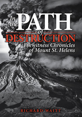 Cover Image for In the Path of Destruction: Eyewitness Chronicles of Mount St. Helens -- Richard Waitt, Paperback