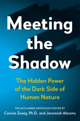 Cover Image for Meeting the Shadow: The Hidden Power of the Dark Side of Human Nature -- Connie Zweig, Paperback