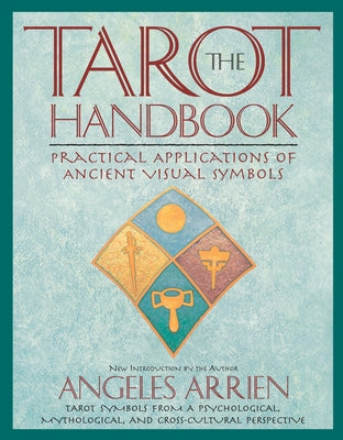 Cover Image for The Tarot Handbook: Practical Applications of Ancient Visual Symbols -- Angeles Arrien, Paperback