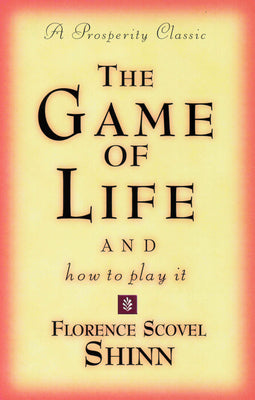 The Game of Life and How to Play It: A Prosperity Classic -- Florence Scovel Shinn, Paperback