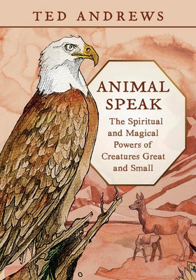 Cover Image for Animal Speak: The Spiritual and Magical Powers of Creatures Great and Small -- Ted Andrews, Paperback
