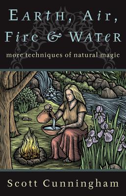 Cover Image for Earth, Air, Fire & Water: More Techniques of Natural Magic -- Scott Cunningham, Paperback
