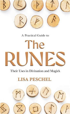 Cover Image for A Practical Guide to the Runes: Their Uses in Divination and Magic -- Lisa Peschel, Paperback