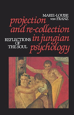 Cover Image for Projection and Re-Collection in Jungian Psychology: Reflections of the Soul -- Von F. Marie-Louise, Paperback
