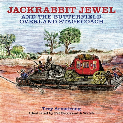 Cover Image for Jackrabbit Jewel and the Butterfield Overland Stagecoach -- Trey Armstrong, Hardcover