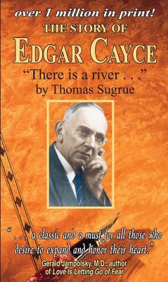 The Story of Edgar Cayce: There Is a River -- Thomas Sugrue, Paperback