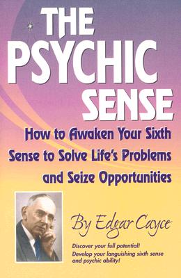 Cover Image for The Psychic Sense: How to Awaken Your Sixth Sense to Solve Life's Problems and Seize Opportunities -- Edgar Cayce, Paperback
