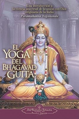 Cover Image for El Yoga del Bhagavad Guita: Una Introduccion a la Ciencia Universal de la Union Con Dios Originaria de la India = The Yoga of the Bhagavad Gita -- Paramahansa Yogananda, Paperback