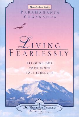 Cover Image for Living Fearlessly: Bringing Out Your Inner Soul Strength -- Paramahansa Yogananda, Paperback