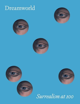 Cover Image for Dreamworld: Surrealism at 100 -- Matthew Affron, Hardcover
