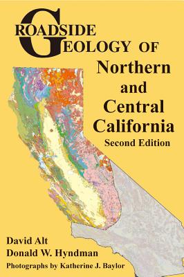 Cover Image for Roadside Geology of Northern and Central California -- David Alt, Paperback