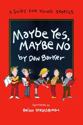 Cover Image for Maybe Yes, Maybe No: A Guide for Young Skeptics -- Dan Barker, Paperback
