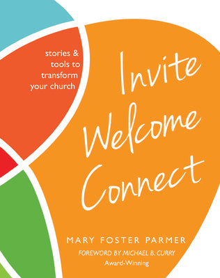 Cover Image for Invite Welcome Connect: Stories & Tools to Transform Your Church -- Mary Foster Parmer, Paperback