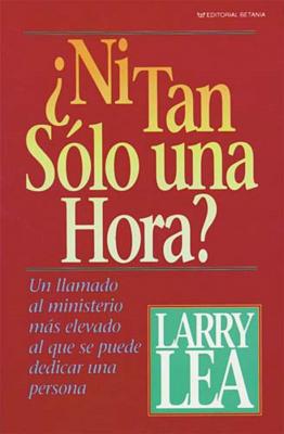 Cover Image for La ��Ni Tan S��lo Una Hora? -- Larry Lea, Paperback