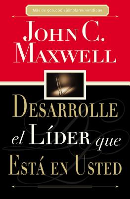 Cover Image for Desarrolle El Líder Que Está En Usted = Developing the Leader Within You -- John C. Maxwell, Paperback