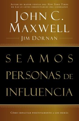 Cover Image for Seamos Personas de Influencia: Como Impactar Positivamente a Los Demas = Becoming a Person of Influence -- John C. Maxwell, Paperback