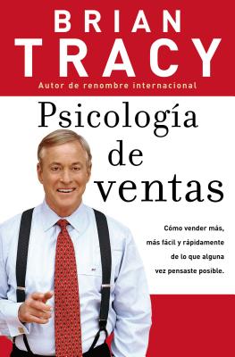 Cover Image for Psicología de Ventas: Cómo Vender Más, Más Fácil Y Rápidamente de Lo Que Alguna Vez Pensaste Que Fuese Posible -- Brian Tracy, Paperback