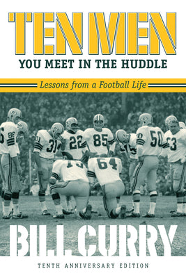 Cover Image for Ten Men You Meet in the Huddle: Lessons from a Football Life, Revised -- Bill Curry, Paperback