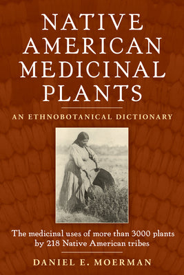 Cover Image for Native American Medicinal Plants: An Ethnobotanical Dictionary -- Daniel E. Moerman, Paperback