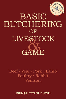 Cover Image for Basic Butchering of Livestock & Game: Beef, Veal, Pork, Lamb, Poultry, Rabbit, Venison -- John J. Mettler, Paperback