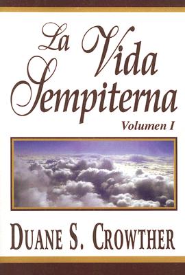 Cover Image for La Vida Sempiterna, Vol. 1 -- Duane S. Crowther, Paperback