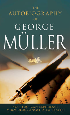 Cover Image for The Autobiography of George Müller: You, Too, Can Experience Miraculous Answers to Prayer! (Receive God's Guidance and Provision Every Day) -- George Muller, Paperback