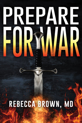 Cover Image for Prepare for War: A Manual for Spiritual Warfare -- Rebecca Brown, Paperback