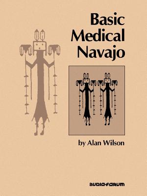 Cover Image for Basic Medical Navajo: An Introductory Text in Communication -- Alan Wilson, Paperback