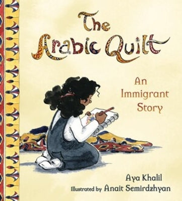 Cover Image for The Arabic Quilt: An Immigrant Story -- Aya Khalil, Hardcover