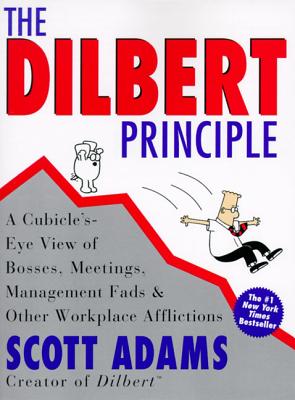 Cover Image for The Dilbert Principle: A Cubicle's-Eye View of Bosses, Meetings, Management Fads & Other Workplace Afflictions -- Scott Adams, Paperback