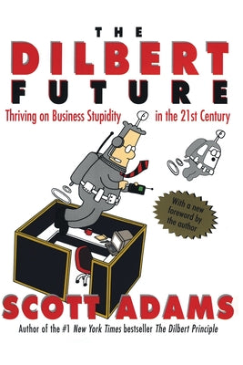Cover Image for The Dilbert Future: Thriving on Stupidity in the 21st Century -- Scott Adams, Paperback