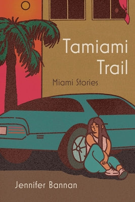 Cover Image for Tamiami Trail: Miami Stories -- Jennifer Bannan, Paperback