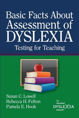 Cover Image for BasicFacts About Assessment of Dyslexia: Testing for Teaching -- Susan C. Lowell, Paperback