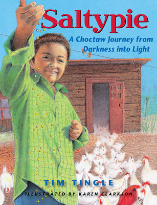 Cover Image for Saltypie: A Choctaw Journey from Darkness Into Light -- Tim Tingle, Paperback