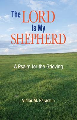 Cover Image for The Lord Is My Shepherd: A Pslam for the Grieving -- Victor Parachin, Paperback