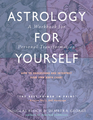 Cover Image for Astrology for Yourself: How to Understand and Interpret Your Own Birth Chart: A Workbook for Personal Transformation -- Demetra George, Paperback
