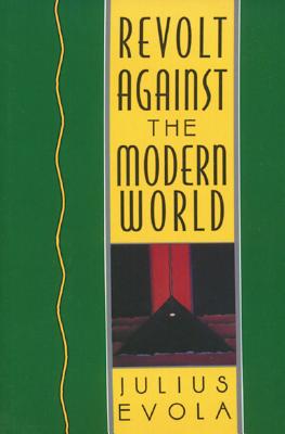 Cover Image for Revolt Against the Modern World: Politics, Religion, and Social Order in the Kali Yuga -- Julius Evola, Hardcover