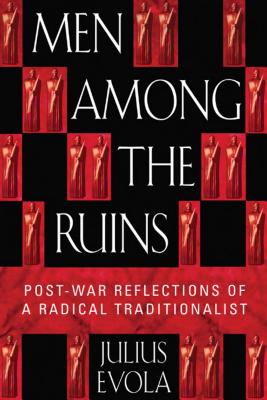 Cover Image for Men Among the Ruins: Postwar Reflections of a Radical Traditionalist -- Julius Evola, Paperback