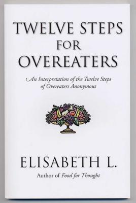 Cover Image for Twelve Steps for Overeaters: An Interpretation of the Twelve Steps of Overeaters Anonymous -- Elisabeth L, Paperback
