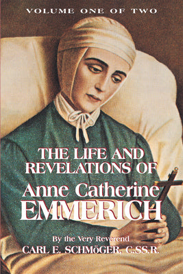 Cover Image for The Life and Revelations of Anne Catherine Emmerich: Volume I Volume 1 -- K. E. Schmoger, Paperback