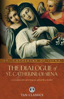 Cover Image for The Dialogue of St. Catherine of Siena: A Conversation with God on Living Your Spiritual Life to the Fullest -- Catherine Of Siena, Paperback