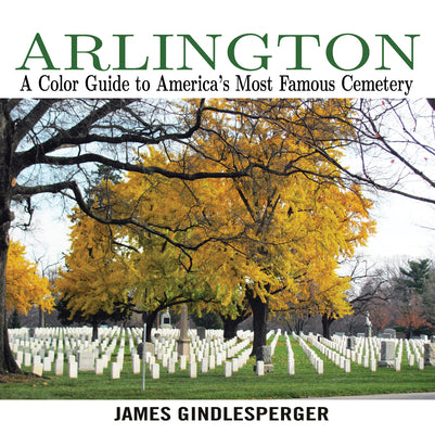 Cover Image for Arlington: A Color Guide to America's Most Famous Cemetery -- James Gindlesperger, Paperback