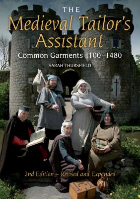 Cover Image for Medieval Tailor's Assistant: Common Garments 1100-1480 (Revised and Expanded) -- Sarah Thursfield, Paperback