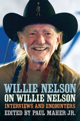 Cover Image for Willie Nelson on Willie Nelson: Interviews and Encounters -- Paul Maher, Paperback
