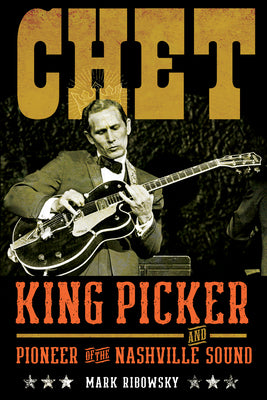 Cover Image for Chet: King Picker and Pioneer of the Nashville Sound -- Mark Ribowsky, Hardcover